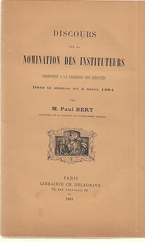 Bild des Verkufers fr Discours sur la nomination des instituteurs, prononc  la Chambre des dputs, dans la sance du 4 mars 1884 : par M. Paul Bert, . zum Verkauf von PRISCA