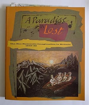 Image du vendeur pour A Paradise Lost: The Neo-Romantic Imagination in Britain 1935-55. Barbican Art Gallery May - July 1987. mis en vente par Roe and Moore