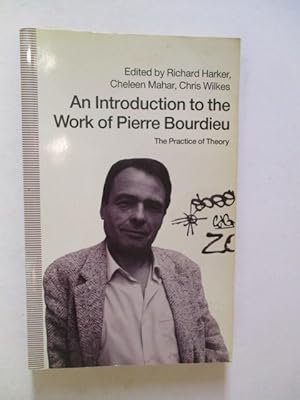 An Introduction to the Work of Pierre Bourdieu: The Practice of Theory