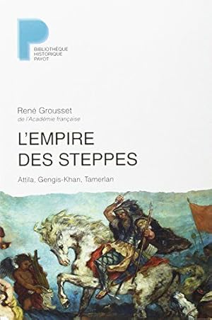 L'Empire des steppes : Attila Gengis-Khan Tamerlan