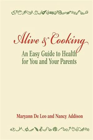Seller image for Alive and Cooking: An Easy Guide to Health for You and Your Parents for sale by GreatBookPricesUK