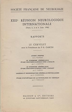 Seller image for Socit Franaise de Neurologie - XXIIe runion neurologique internationale (Paris, 2, 3 et 4 juin 1958) - Rapports - Le cervelet sous la Prsidence du Pr. R. GARCIN - Avant-propos - Le syndrome crbelleux ; tude anatomo-clinique chez l'adulte - Le syndrome crbelleux ; tude anatomo-clinique chez l'enfant - Liaisons et discrimination crbello-vestibulaires - tude synthtique de la physiologie du cervelet. for sale by PRISCA