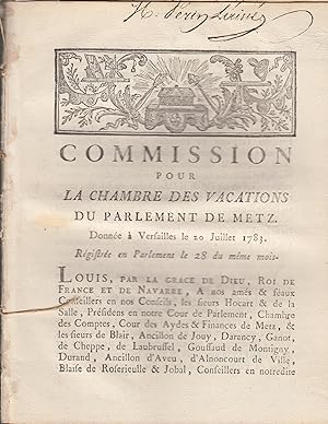 Image du vendeur pour Commission pour la chambre des vacations du parlement de Metz. - reli avec : De par le Roi. Ordonnance du bureau des finances, portant suppression des auvents et des saillies, soit en pierre, soit en fer, qui existent dans la ville de Metz, et qui ordonne que les enseignes seront appliques contre le mur des boutiques ou maisons, en forme de tableau ; le tout dans le dlai de trois jours,  peine d'amende. - Reli avec : Arrest du Conseil d'tat du Roi, qui ordonne que dans quinzaine,  compter du jour de la publication du prsent, tous locataires, fermiers ou rgisseurs des biens dpendans des monastres que l'Empereur vient de supprimer, ensemble tous dbiteurs des rentes qui pourroient en faire partie, fourniront aux sieurs mis en vente par PRISCA