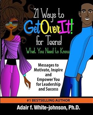 Imagen del vendedor de 21 Ways to Get Over It for Teens! What You Need to Know!: Messages to Motivate, Inspire and Empower You for Leadership and Success a la venta por GreatBookPricesUK