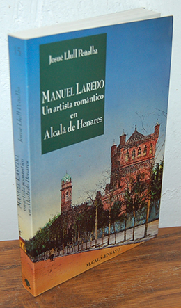 Seller image for MANUEL LAREDO. Un artista romntico en Alcal de Henares for sale by EL RINCN ESCRITO