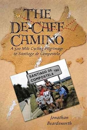 Immagine del venditore per De-caff Camino : A 500 Mile Cycling Pilgrimage to Santiago De Compostela venduto da GreatBookPricesUK