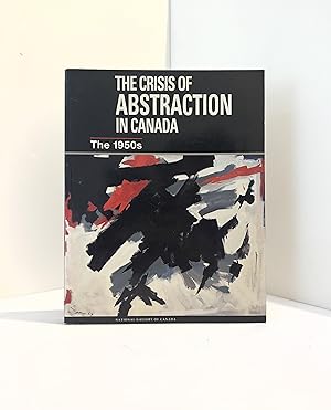 Image du vendeur pour The Crisis of Abstraction in Canada. The 1950s. mis en vente par McCanse Art