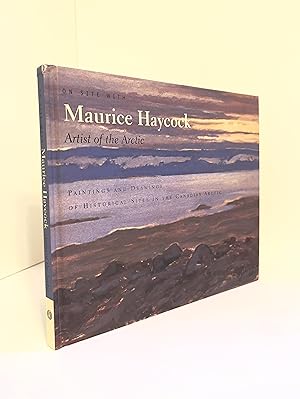 Seller image for On Site With Maurice Haycock: Artist of the Arctic. Paintings and Drawings of Historical Sites in the Canadian Arctic for sale by McCanse Art