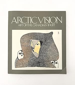 Seller image for Arctic Vision: Art of the Canadian Inuit for sale by McCanse Art