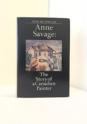 Seller image for Anne Savage: The Story of a Canadian Painter for sale by McCanse Art