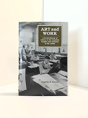 Art And Work: A Social History of Labour in the Canadian Graphic Arts Industry to the 1940s