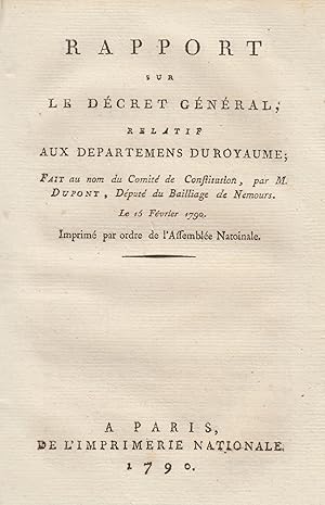 Image du vendeur pour Rapport sur le dcret gnral, relatif aux dpartements du royaume ; fait au nom du comit de constitution, par M. Dupont, dput du bailliage de Nemours, le 15 fvrier 1790. Imprim par ordre de l'Assemble nationale. mis en vente par PRISCA