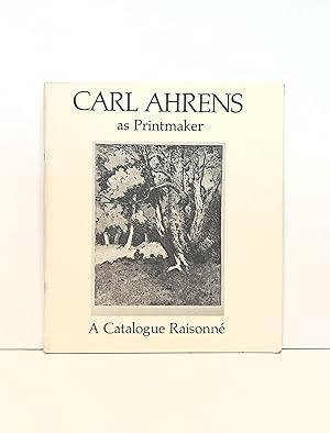 Carl Ahrens as Printmaker: a Catalogue Raisonne