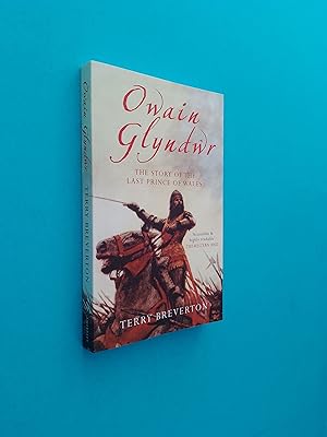 Owain Glyndwr: The Story of the Last Prince of Wales