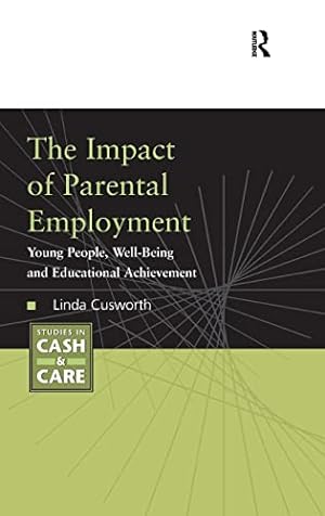 Image du vendeur pour The Impact of Parental Employment: Young People, Well-Being and Educational Achievement (Studies in Cash & Care) mis en vente par WeBuyBooks