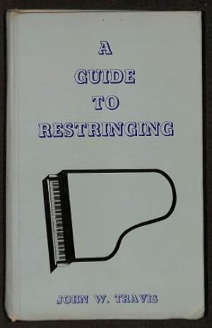 Seller image for A guide to restringing: Also, a collection of three hundred and forty-nine grand and vertical treble stringing scales for sale by WeBuyBooks