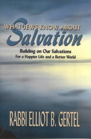 Immagine del venditore per What Jews Know About Salvation : Building on Our Salvations for a Happier Life and a Better World venduto da GreatBookPricesUK