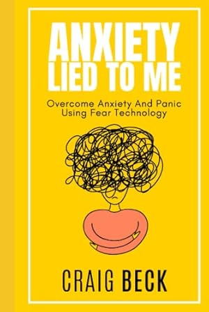 Immagine del venditore per Anxiety Lied To Me: Overcome Anxiety And Panic Using Fear Technology venduto da WeBuyBooks