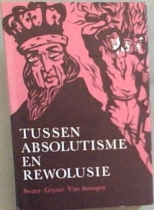 Seller image for Tussen Absolutisme en Rewolusie: Grepe uit die Algemene Geskiedenis van 1660 tot 1789 for sale by Chapter 1