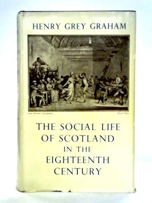 Imagen del vendedor de The Social Life of Scotland in the Eighteenth Century a la venta por World of Rare Books