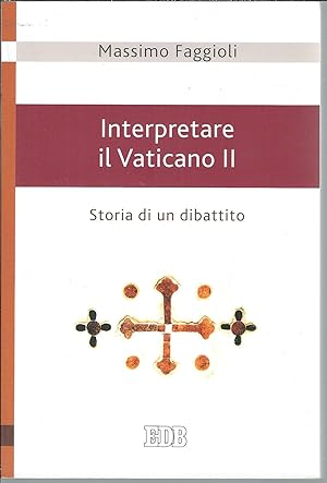 Bild des Verkufers fr INTERPRETARE IL VATICANO II - STORIA DI UN DIBATTITO zum Verkauf von Libreria Rita Vittadello