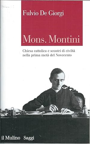 Immagine del venditore per MONS. MONTINI - CHIESA CATTOLICA E SCONTRI DI CIVILTA' NELLA PRIMA META' DEL NOVECENTO COLLANA SAGGI - 764 - venduto da Libreria Rita Vittadello