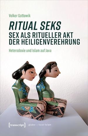 Immagine del venditore per Ritual seks - Sex als ritueller Akt der Heiligenverehrung : Heterodoxie und Islam auf Java venduto da AHA-BUCH GmbH