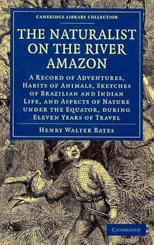 Seller image for Naturalist on the River Amazon : A Record of Adventures, Habits of Animals, Sketches of Brazilian and Indian Life, and Aspects of Nature Under the Equator, During Eleven Years of Travel for sale by GreatBookPricesUK