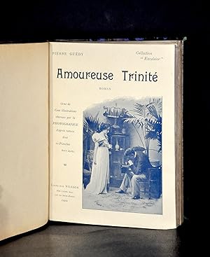 Amoureuse Trinité. Roman Orné de Cent illustrations obtenues par la Photographies d après nature ...