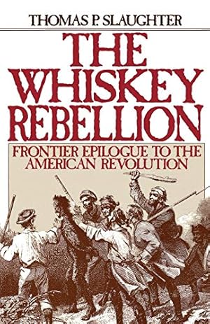 Image du vendeur pour The Whiskey Rebellion: Frontier Epilogue to the American Revolution mis en vente par -OnTimeBooks-