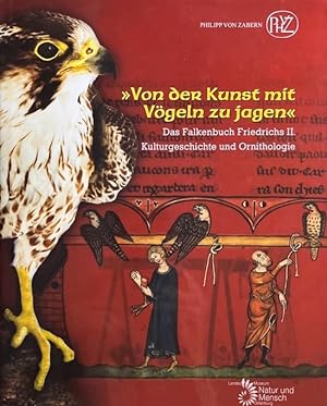 Von der Kunst mit Vögeln zu jagen. Das Falkenbuch Friedrichs II. Kulturgeschichte und Ornithologi...