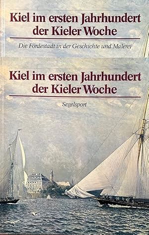 Kiel im ersten Jahrhundert der Kieler Woche. 2 Bände. Band 1: Geschichte und Malerei. Band 2: Seg...