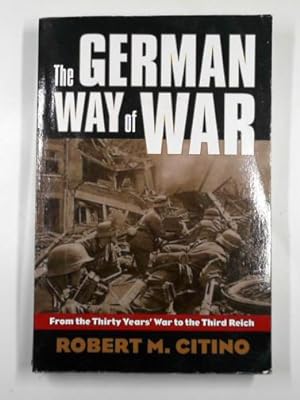 Imagen del vendedor de The German way of war: from the Thirty Years' War to the Third Reich a la venta por Cotswold Internet Books