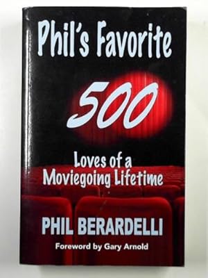 Imagen del vendedor de Phil's favorite 500: loves of a moviegoing lifetime a la venta por Cotswold Internet Books