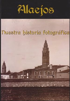 Imagen del vendedor de ALAEJOS. NUESTRA HISTORIA FOTOGRFICA a la venta por LIBRERIA TORMOS