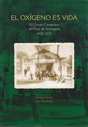 Seller image for EL OXGENO ES VIDA. EL CRCULO CAMPESTRE DEL PINAR DE ANTEQUERA. 1907-2007 for sale by LIBRERIA TORMOS