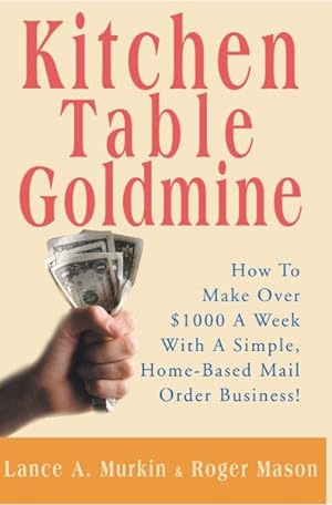 Seller image for Kitchen Table Goldmine : How to Make over $1000 a Week With a Simple, Home-Based Mail Order Business! for sale by GreatBookPricesUK