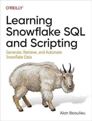 Imagen del vendedor de Learning Snowflake SQL and Scripting : Generate, Retrieve, and Automate Snowflake Data a la venta por GreatBookPrices