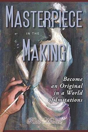 Image du vendeur pour Masterpiece in the Making: Become an Original in a World of Imitations mis en vente par -OnTimeBooks-