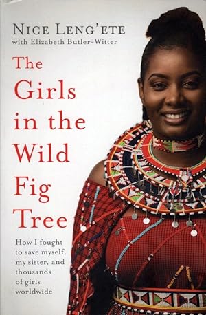 The Girls in the Wild Fig Tree: How One Girl Fought to Save Herself, Her Sister and Thousands of ...