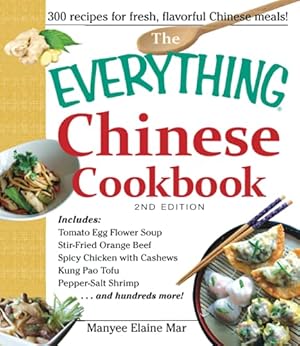 Seller image for The Everything Chinese Cookbook: Includes Tomato Egg Flower Soup, Stir-Fried Orange Beef, Spicy Chicken with Cashews, Kung Pao Tofu, Pepper-Salt Shrimp, and hundreds more! for sale by Reliant Bookstore