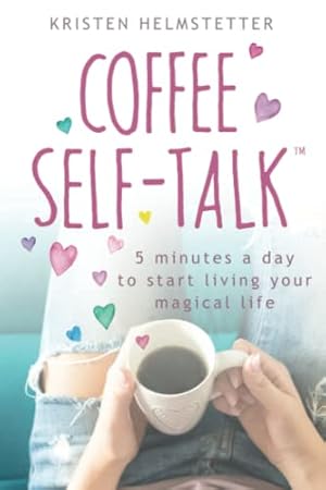 Imagen del vendedor de Coffee Self-Talk: 5 Minutes a Day to Start Living Your Magical Life a la venta por Reliant Bookstore