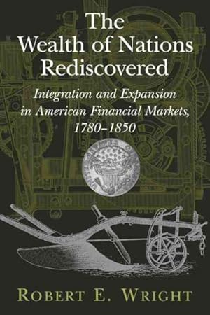 Imagen del vendedor de Wealth of Nations Rediscovered : Integration and Expansion in American Financial Markets, 1780-1850 a la venta por GreatBookPricesUK