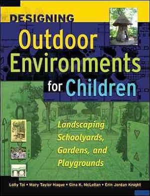 Bild des Verkufers fr Designing Outdoor Environments for Children : Landscaping Schoolyards, Gardens, And Playgrounds zum Verkauf von GreatBookPricesUK
