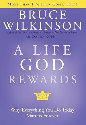 Bild des Verkufers fr A Life God Rewards: Why Everything You Do Today Matters Forever zum Verkauf von -OnTimeBooks-