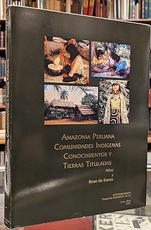 Amazonia Peruana: Comunidades Indigenas, Conocimientos y Tierra Tituladas, Atlas y Base de Datos