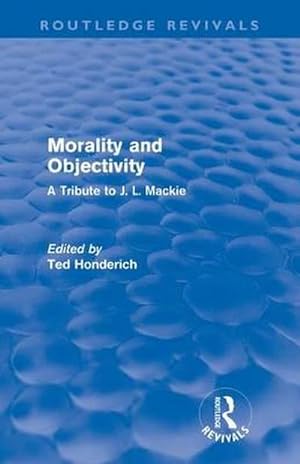 Immagine del venditore per Morality and Objectivity (Routledge Revivals) : A Tribute to J. L. Mackie venduto da AHA-BUCH GmbH