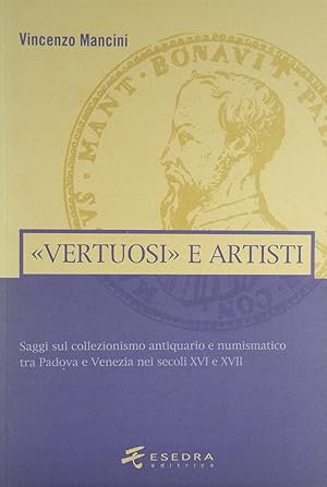 «VERTUOSI» E ARTISTI. SAGGI SUL COLLEZIONISMO ANTIQUARIO E NUMISMATICO TRA PADOVA E VENEZIA NEI S...