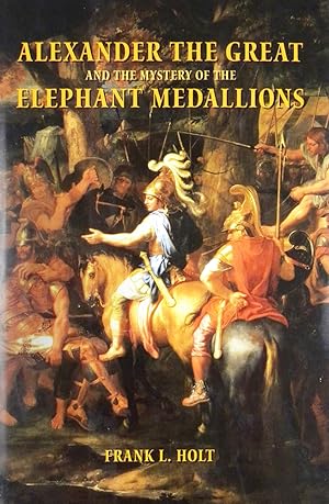 Immagine del venditore per ALEXANDER THE GREAT AND THE MYSTERY OF THE ELEPHANT MEDALLIONS venduto da Kolbe and Fanning Numismatic Booksellers