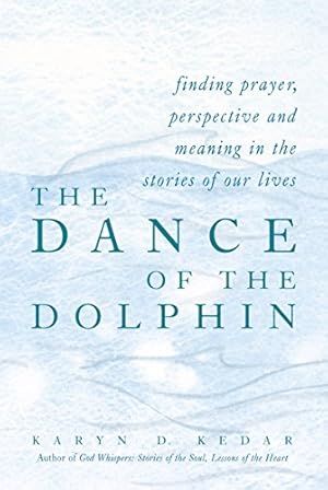 Immagine del venditore per The Dance of the Dolphin : Finding Prayer, Perspective and Meaning in the Stories of Our Lives venduto da Reliant Bookstore